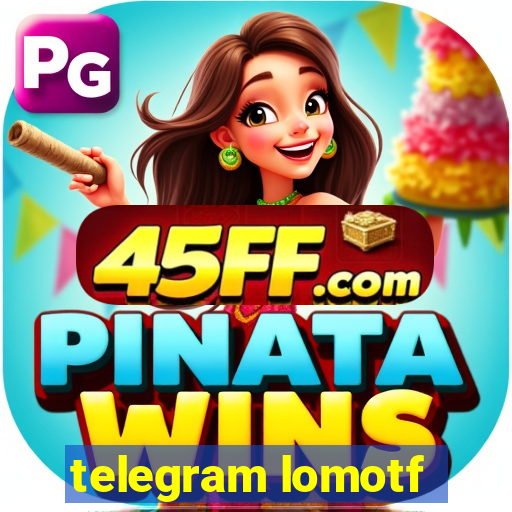 telegram lomotf